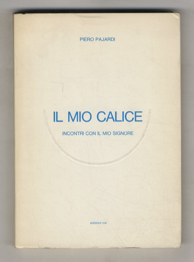 Il mio calice. Incontri con il mio Signore. (Presentazione di …