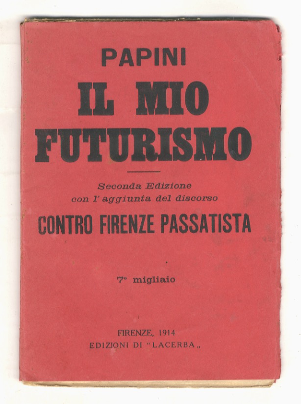 Il mio Futurismo. Seconda edizione con l'aggiunta del discorso Contro …