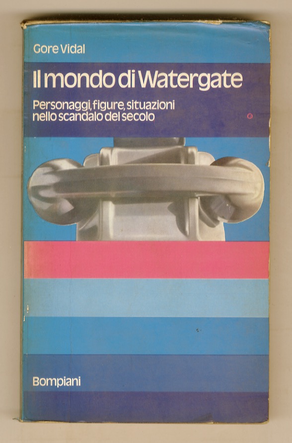 Il mondo di Watergate. Personaggi, figure, situazioni nello scandalo del …