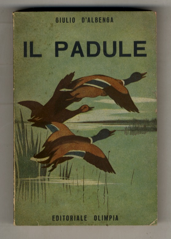 Il padule. Uccelli - cacce, appostamenti - armi - cani …