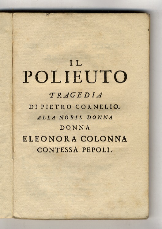 Il Polieuto. Tragedia di Pietro Cornelio. Alla nobil donna Eleonora …
