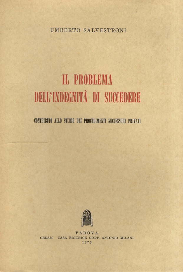 Il problema dell'indegnità di succedere. Contributo allo studio dei procedimenti …