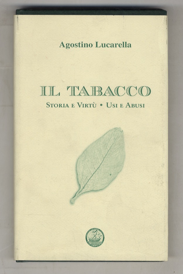Il tabacco. Storia e virtù. Usi e abusi.
