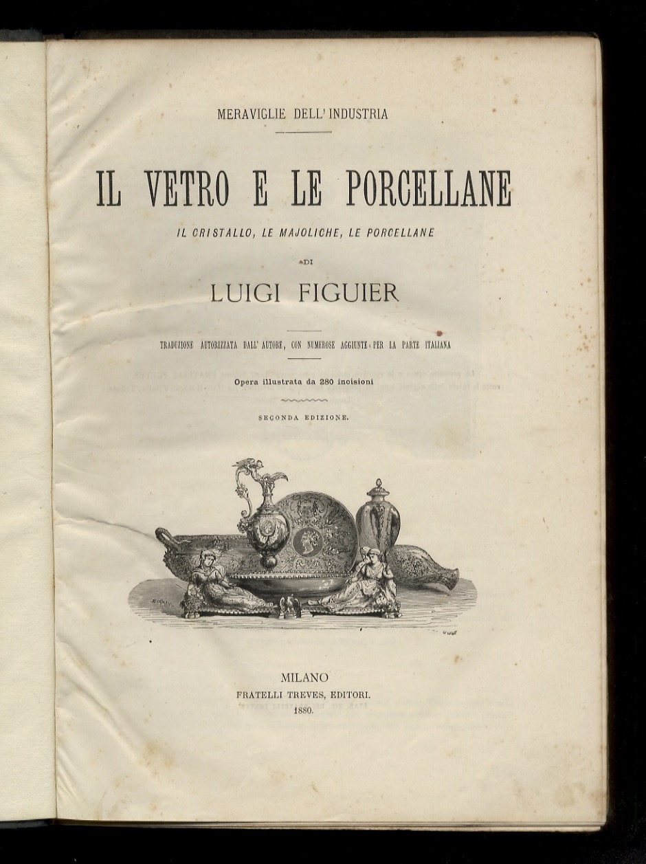 Il vetro e le porcellane. Il vetro, le majoliche, le …