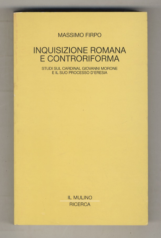 Inquisizione romana e Controriforma. Studi sul Cardinal Giovanni Morone e …