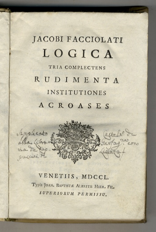 Jacobi Facciolati Logica tria complectens: Rudimenta, Institutiones, Acroases.