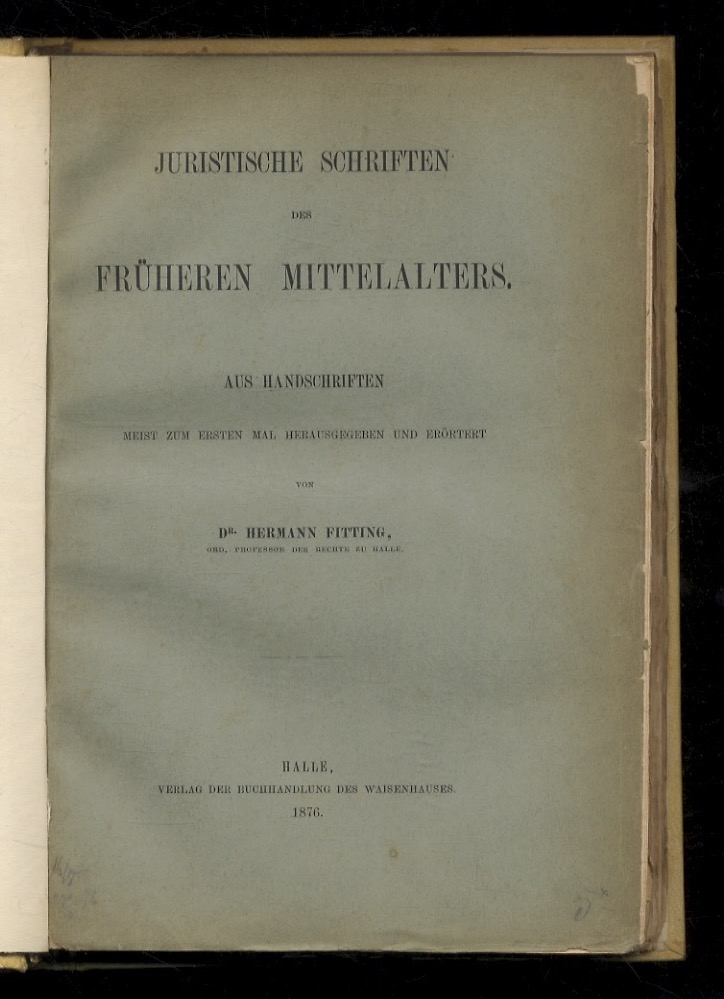Juristische Schriften des früheren Mittelalters. Aus Handschriften meist zum Ersten …