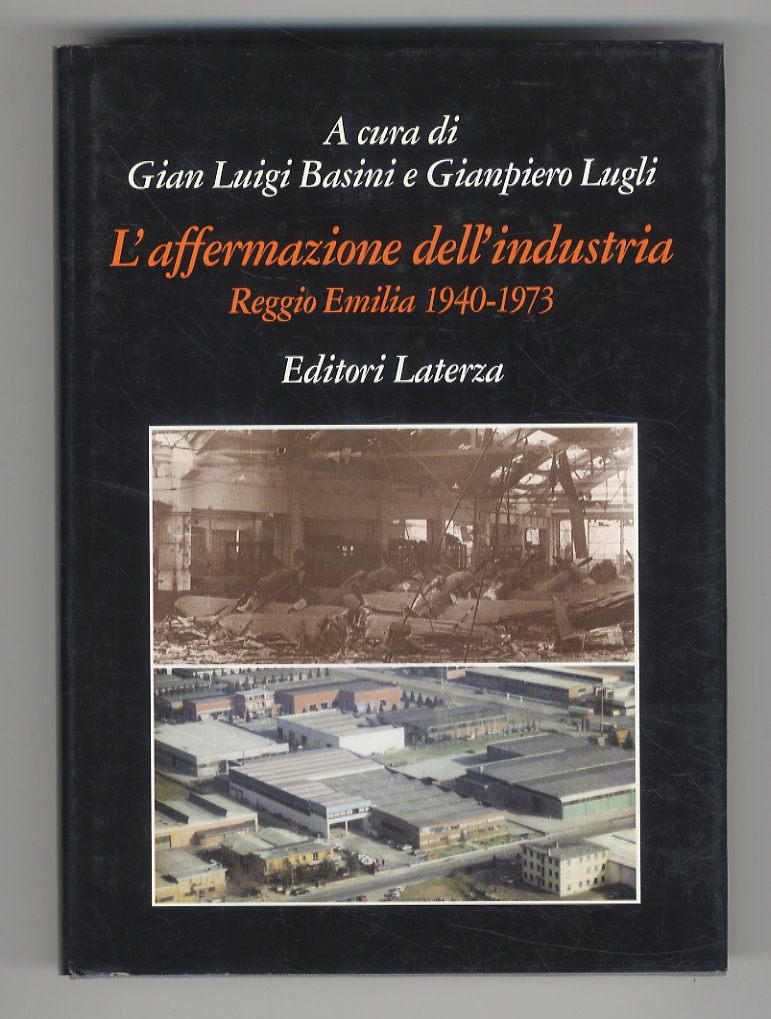 L'affermazione dell'industria. Reggio Emilia 1940-1973. (Testi di: G. L. Basini, …