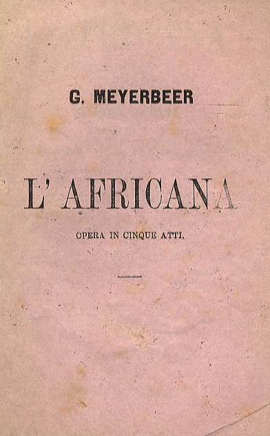 L'Africana. Opera in 5 atti di E. Scribe. Traduzione italiana …