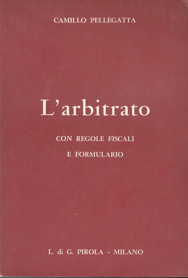 L'arbitrato. 150 pagine con regole fiscali e formulario.