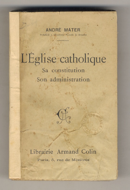 L'Église catholique. Sa constitution. Son administration.