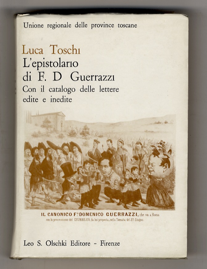 L'epistolario di Francesco Domenico Guerrazzi. Con il catalogo delle lettere …