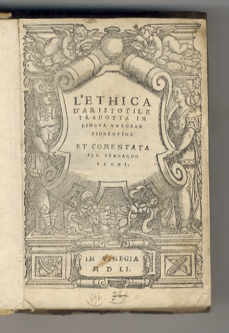 L'Ethica d'Aristotile tradotta in lingua vulgare fiorentina et comentata per …