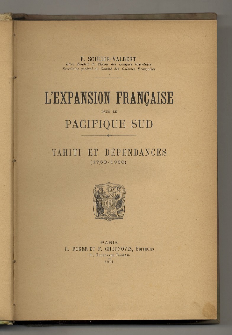L'expansion française dans le Pacifique Sud. Tahiti et Dépendances (1768-1908).