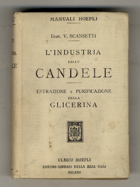 L'industria delle candele. Estrazione e purificazione della glicerina. Con 98 …