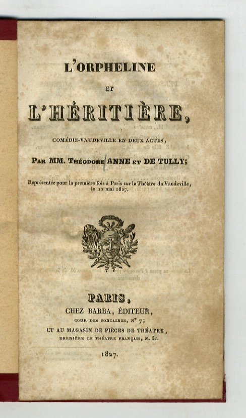 L'Orpheline et l'Héritière. Comédie-vaudeville en deux actes. Représentée pour la …