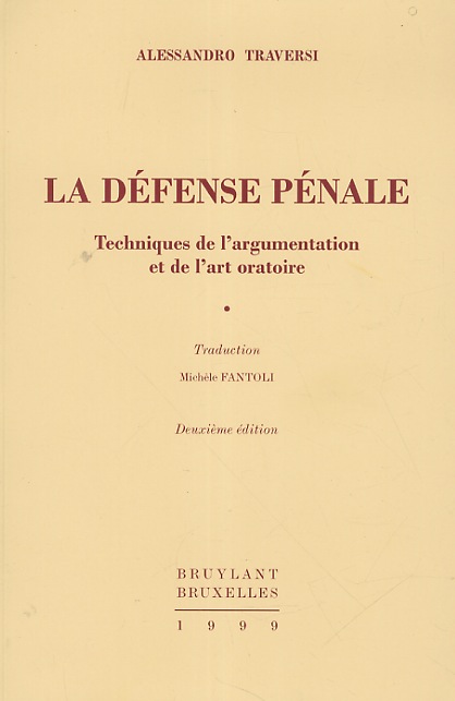 La défense pénale. Techniques de l'argumentation et de l'art oratoire. …