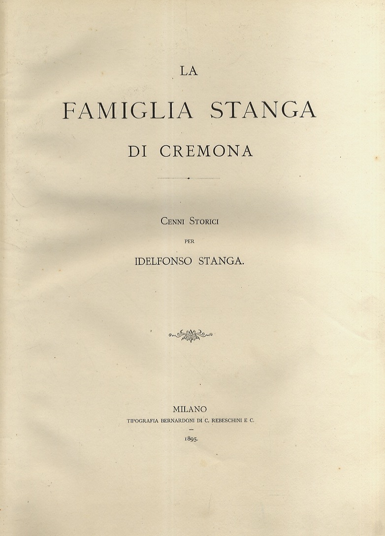 La famiglia Stanga di Cremona. Cenni storici per Idelfonso Stanga.