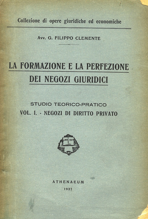 La formazione e la perfezione dei negozi giuridici. Studio teorico-pratico. …