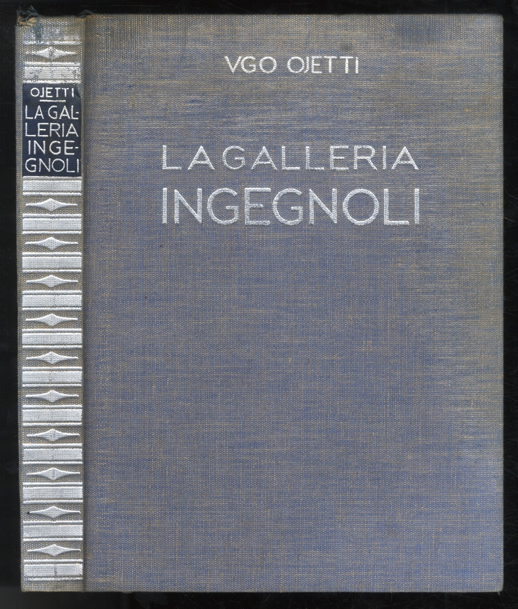 La Galleria Ingegnoli. Con testo di Ugo Ojetti. Cenni biografici …