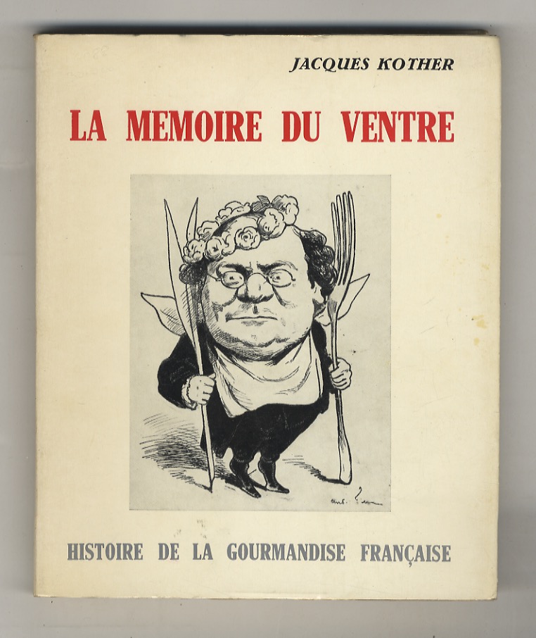 La memoire du ventre. Histoire de la gourmandise française, suivi …