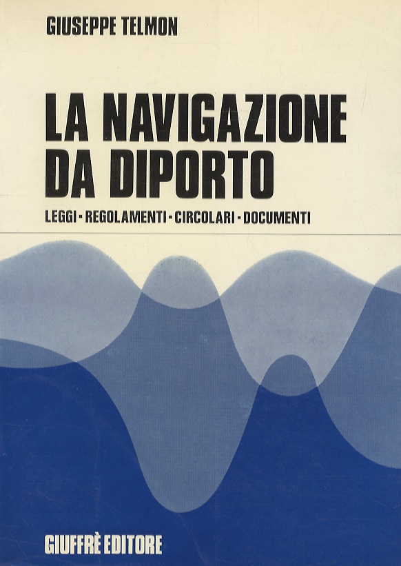 La navigazione da diporto. Leggi, regolamenti, circolari, documenti.