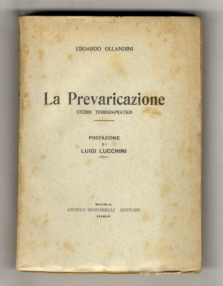 La Prevaricazione. Studio teorico-pratico. Prefazione di Luigi Lucchini.