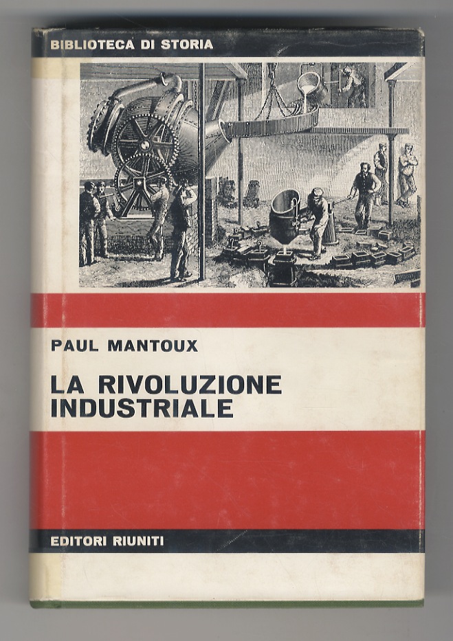 La Rivoluzione industriale. Saggio sulle origini della grande industria moderna …
