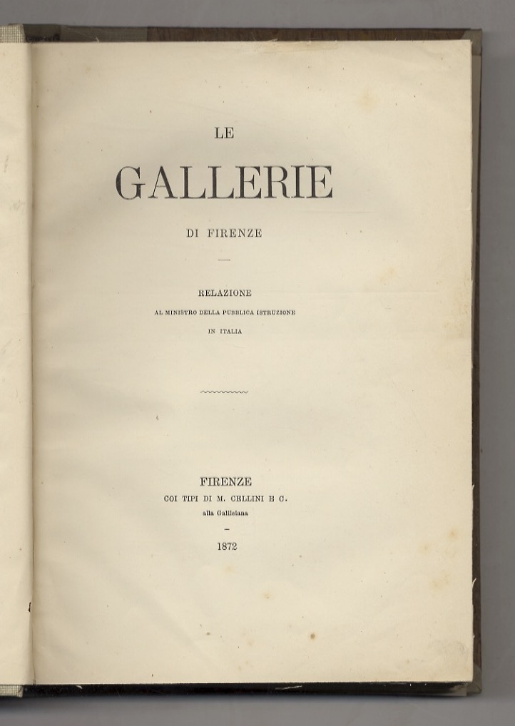 Le Gallerie di Firenze. Relazione al Ministro della Pubblica Istruzione …