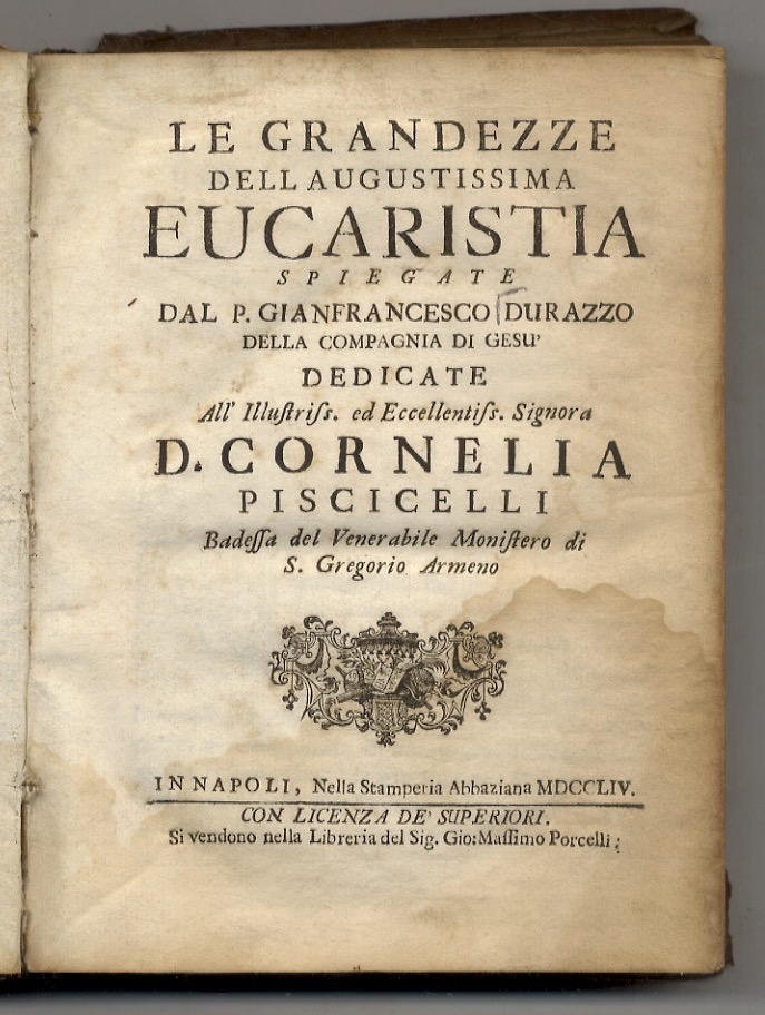 Le Grandezze dell'Augustissima Eucaristia, spiegate dal P. Francesco Durazzo della …