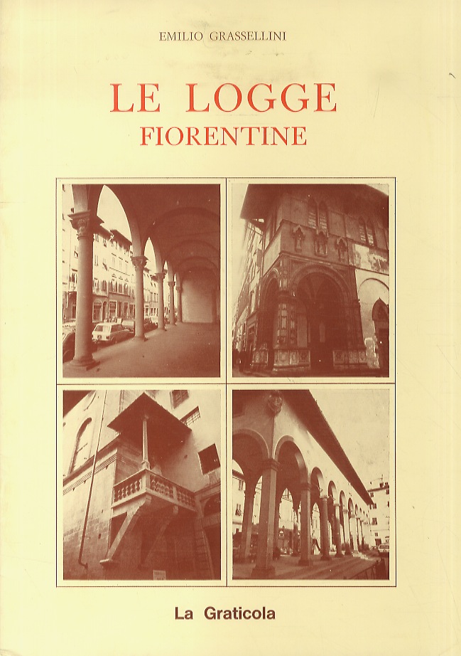 Le Logge fiorentine. Ricerca e documentazione fotografica a cura di …