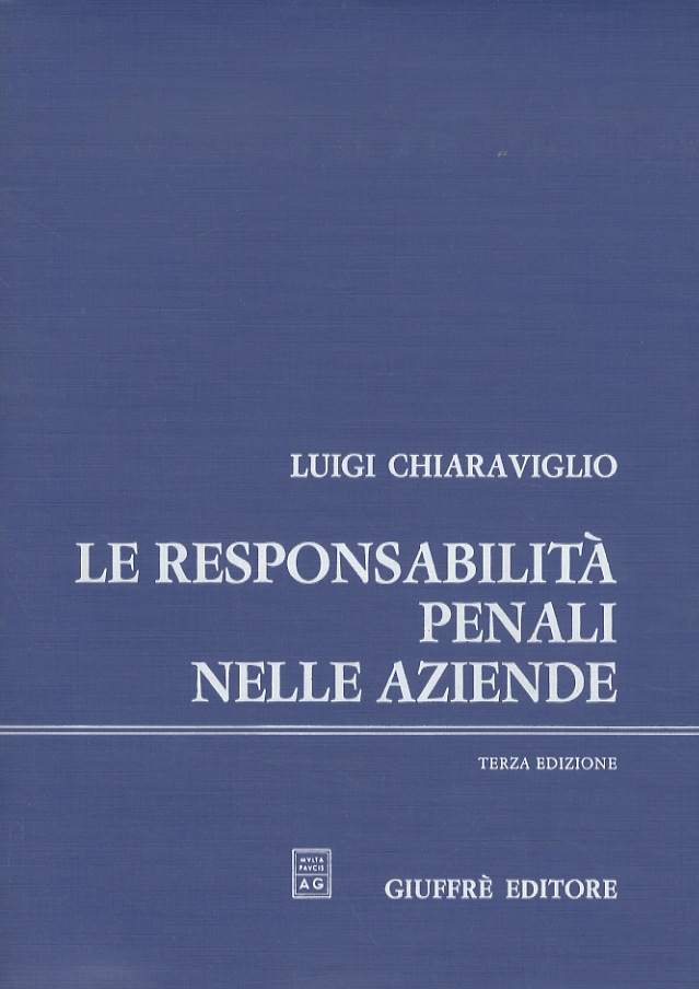Le responsabilità penali nelle aziende. Terza edizione completamente rifatta e …