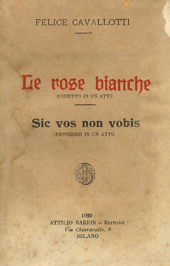 Le rose bianche. Bozzetto in un atto - Sic vos …