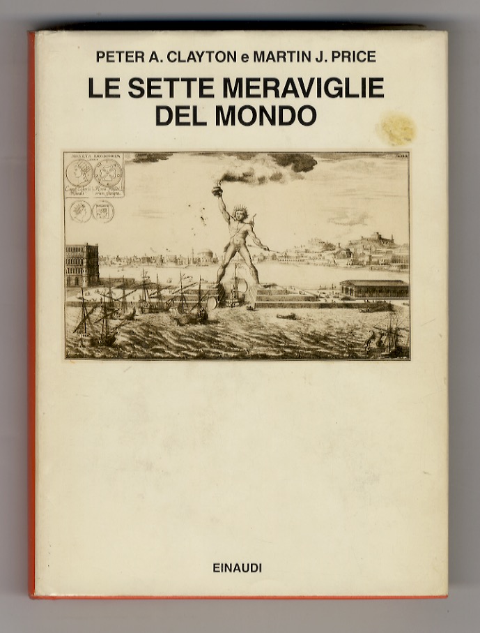 Le Sette Meraviglie del Mondo. Con un'Appendice di fonti classiche …