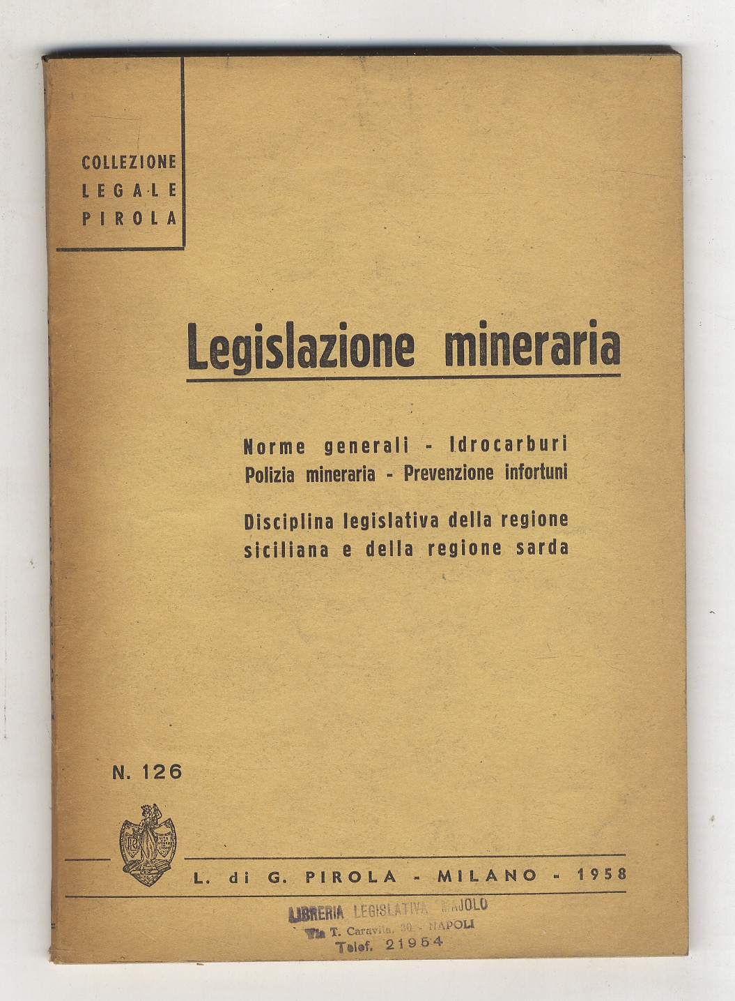 legislazione mineraria. Norme generali - Idrocarburi - Polizia annonaria - …