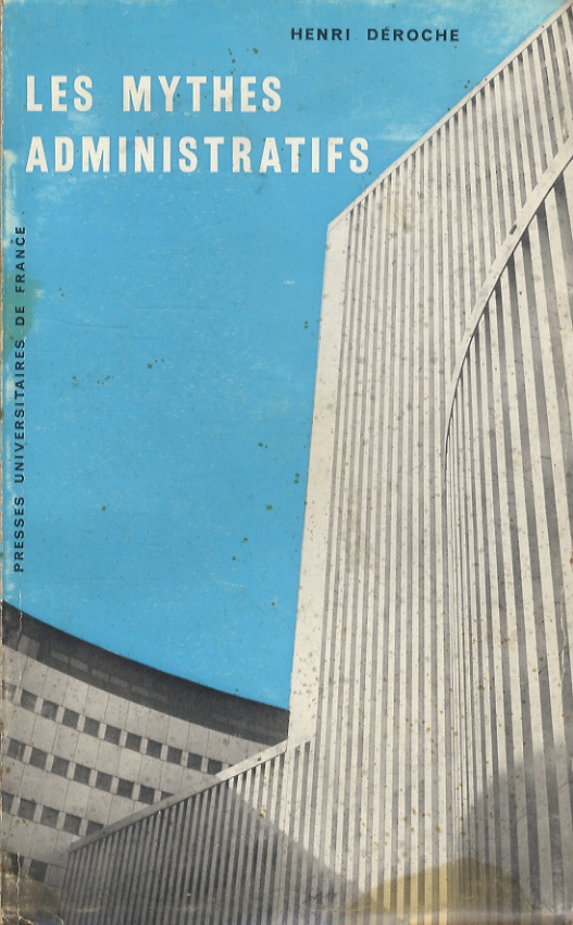 Les mythes administratifs. Essai de sociologie phénoménologique. Préface de Maxime …