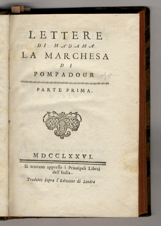 Lettere di Madama la Marchesa di Pompadour. Tradotte sopra l'Edizione …