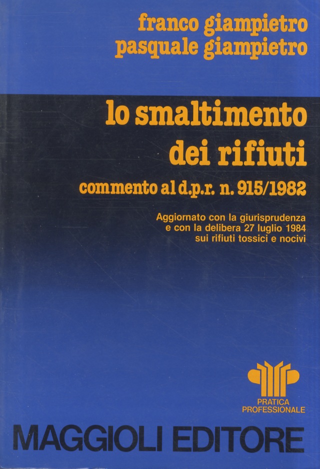 Lo smaltimento dei rifiuti. Commento al D.R.R. 915/1982. Aggionato con …