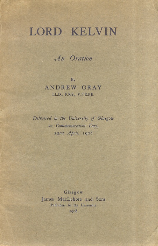 Lord Kelvin. An Oration. Delivered in the University of Glasgow …