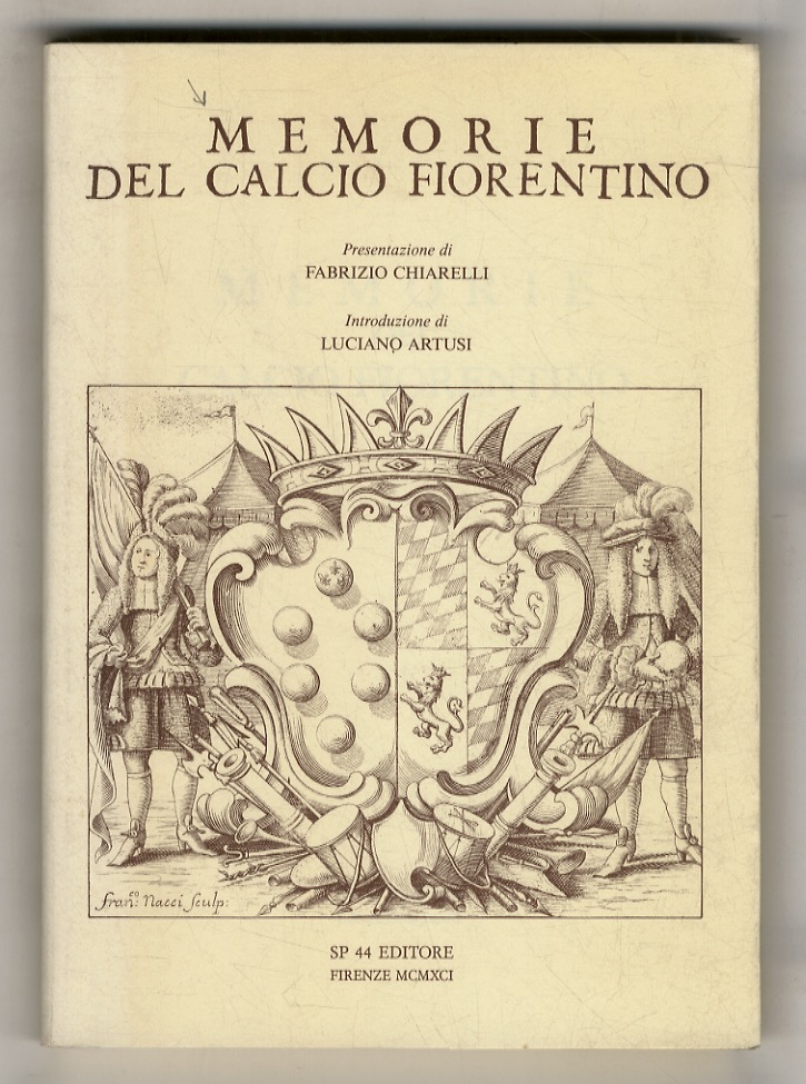Memorie del calcio fiorentino. Presentazione di F. Chiarelli. introduzione di …