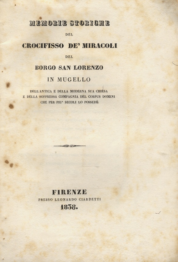 Memorie storiche del crocifisso de' miracoli del Borgo San Lorenzo …