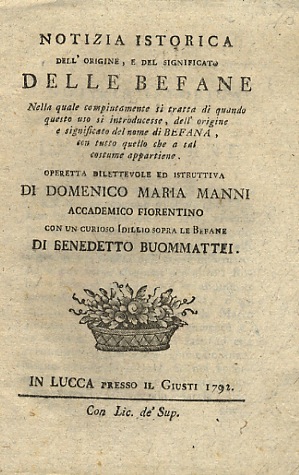 Notizia istorica dell'origine, e del significato delle befane nella quale …