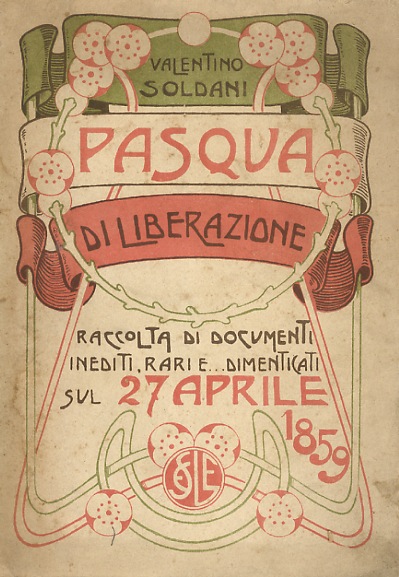 Pasqua di liberazione. Raccolta di documenti inediti, rari e. dimenticati …