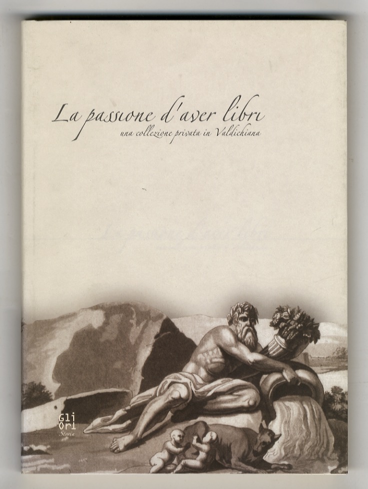 PASSIONE (LA) d'aver libri. Una collezione privata in Valdichiana. A …