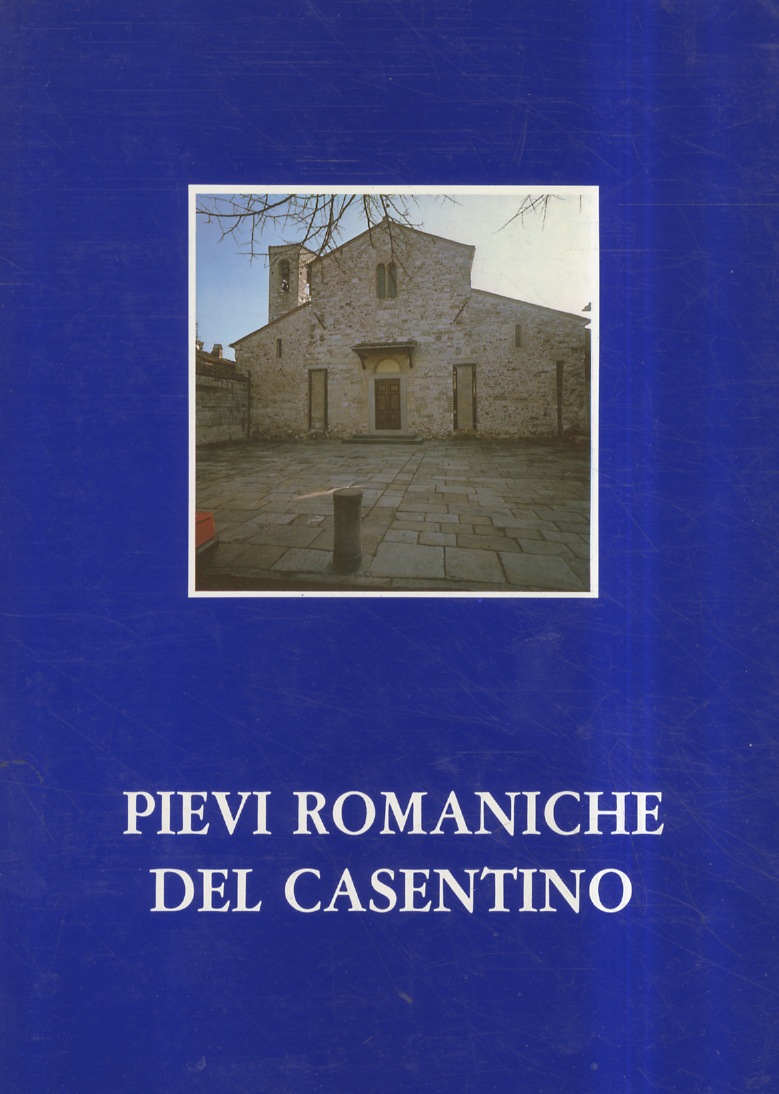 Pievi romaniche del Casentino. (Testi di: A. Scarini, V. Soldani, …