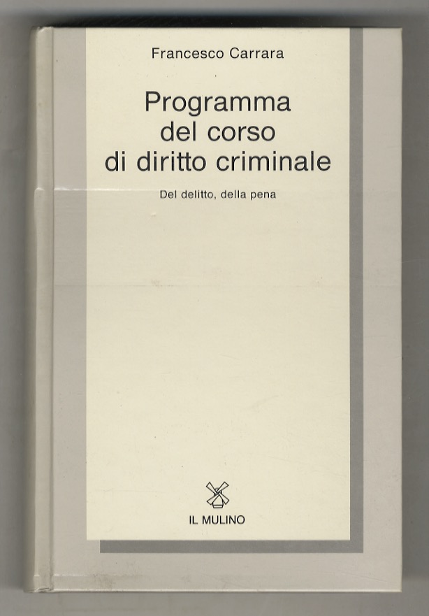 Programma del corso di diritto criminale. Del delitto, della pena.