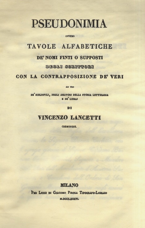 Pseudonima ovvero tavole alfabetiche de' nomi finti o supposti degli …