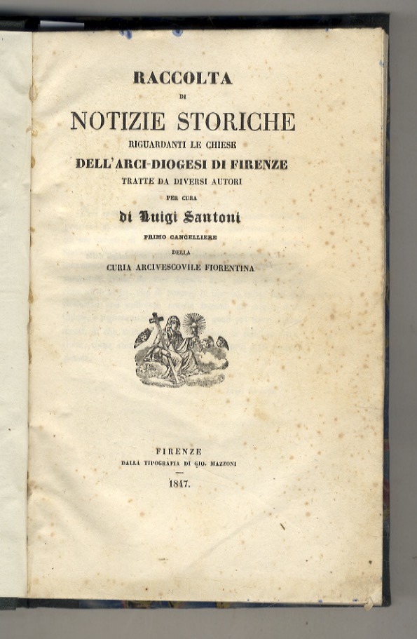 Raccolta di notizie storiche riguardanti le chiese dell'Arci-Diogesi di Firenze, …