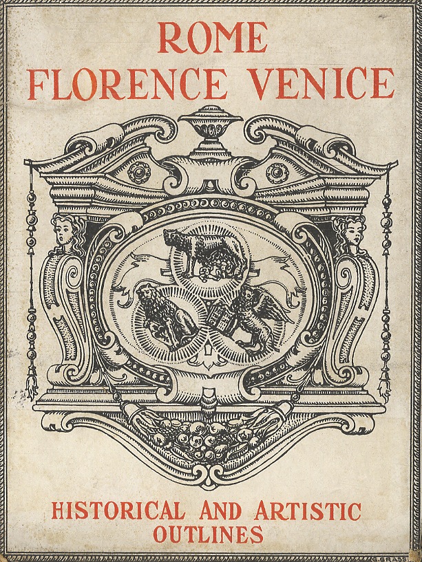Rome, Florence, Venice. Historical and artistic outlines. With twenty-four original …