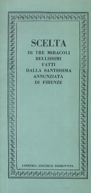 Scelta di tre miracoli bellissimi fatti dalla Santissima Annunziara di …